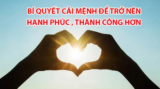 Bí quyết cải mệnh để trở nên hạnh phúc, thành công hơn